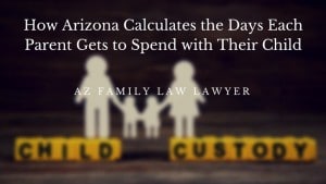 how arizona calculates the days each parent gets to spend with their child