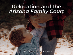 Relocation and the Arizona Family Court-
