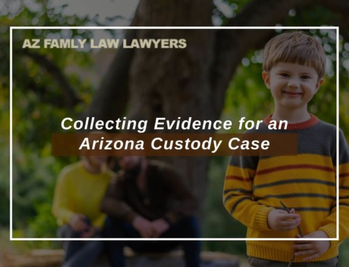 Collecting Evidence For An Arizona Custody Case