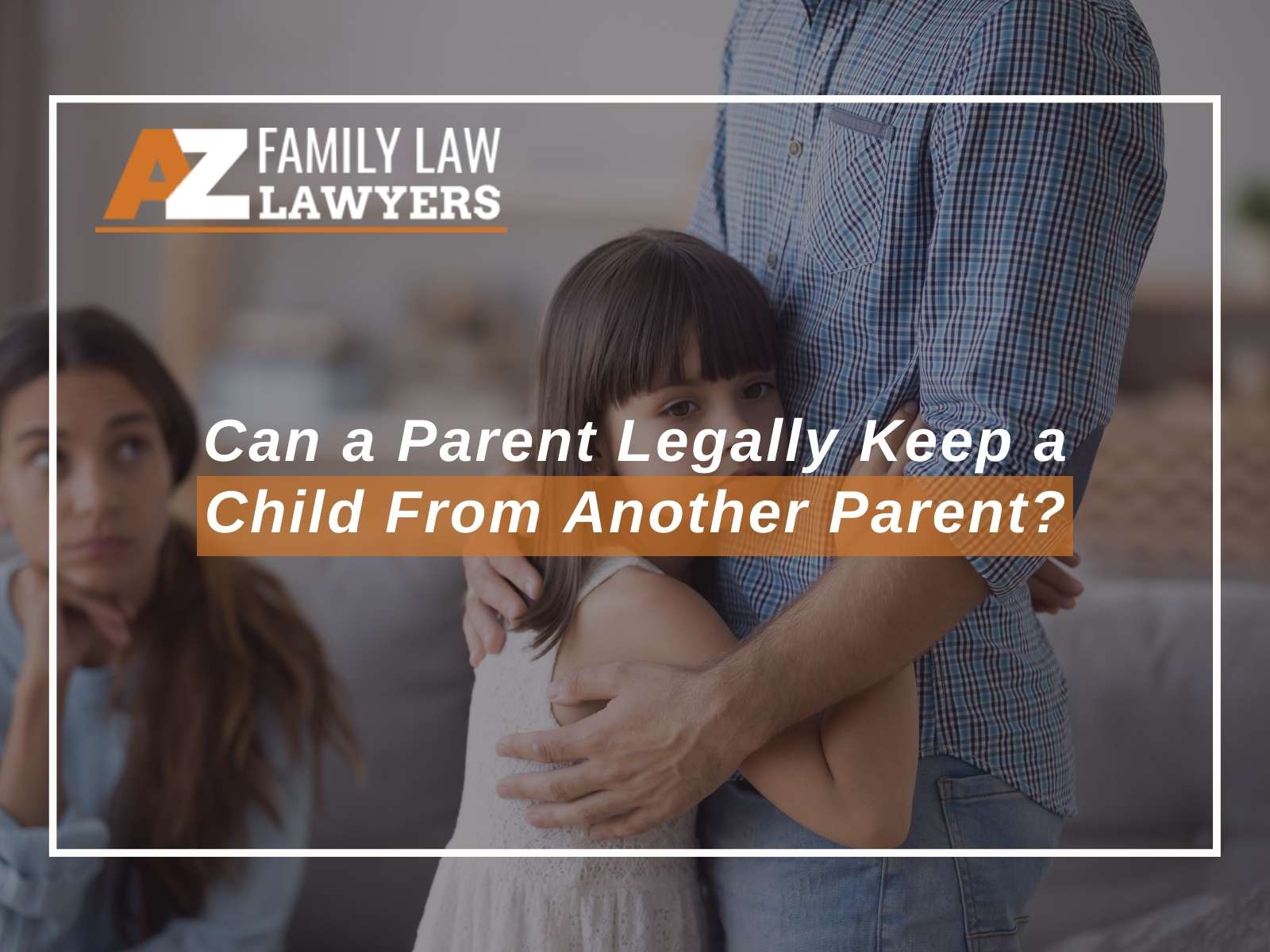 Can a Parent Legally Keep a Child From Another Parent?