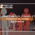 Court Orders For Custody & Visitation Vs. Verbal Agreements