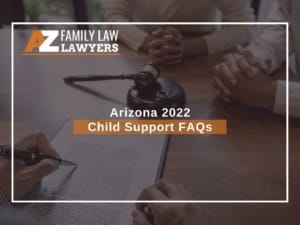 Arizona 2022 Child Support FAQs