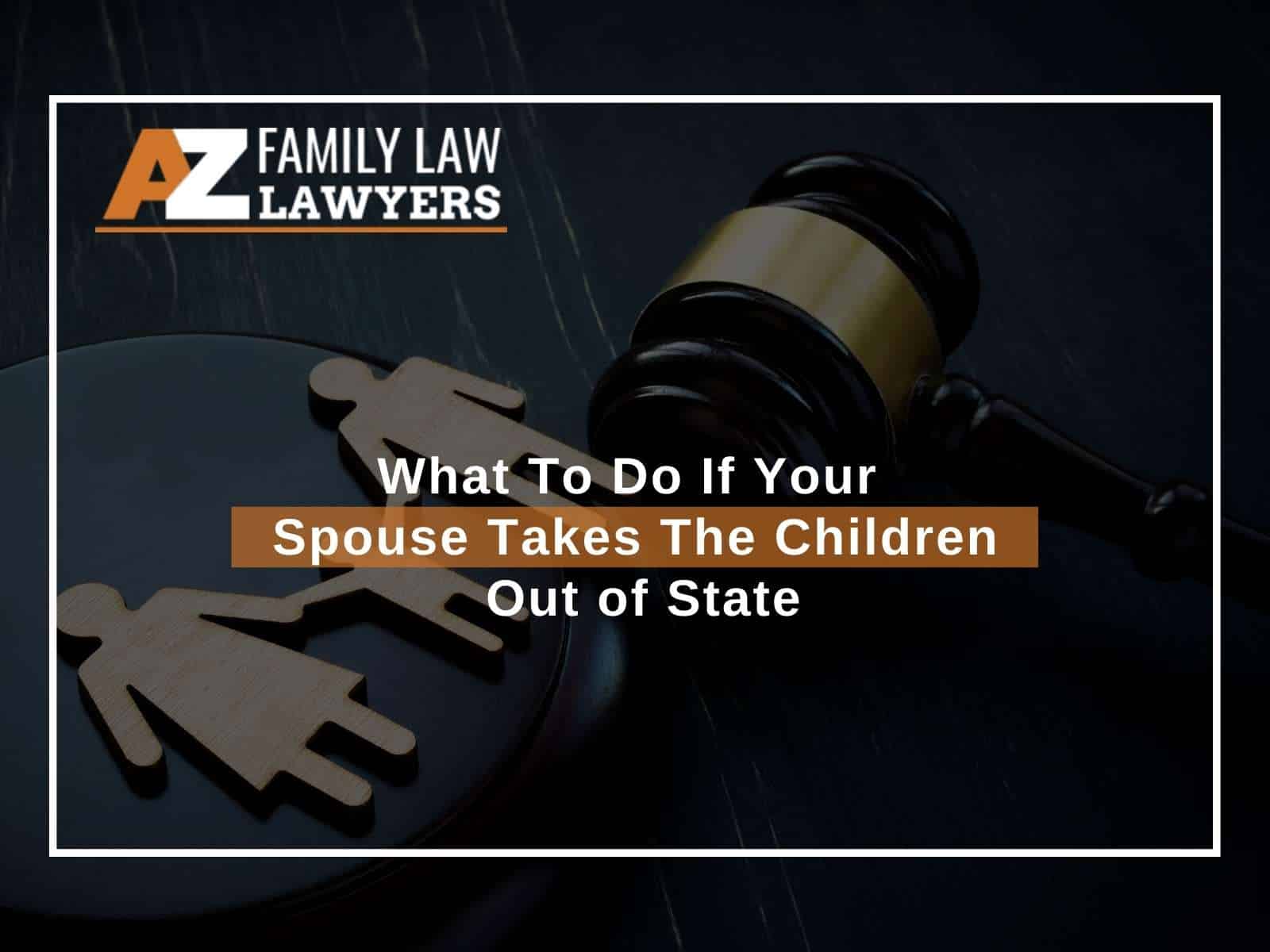 What To Do If Your Spouse Takes The Children Out of State