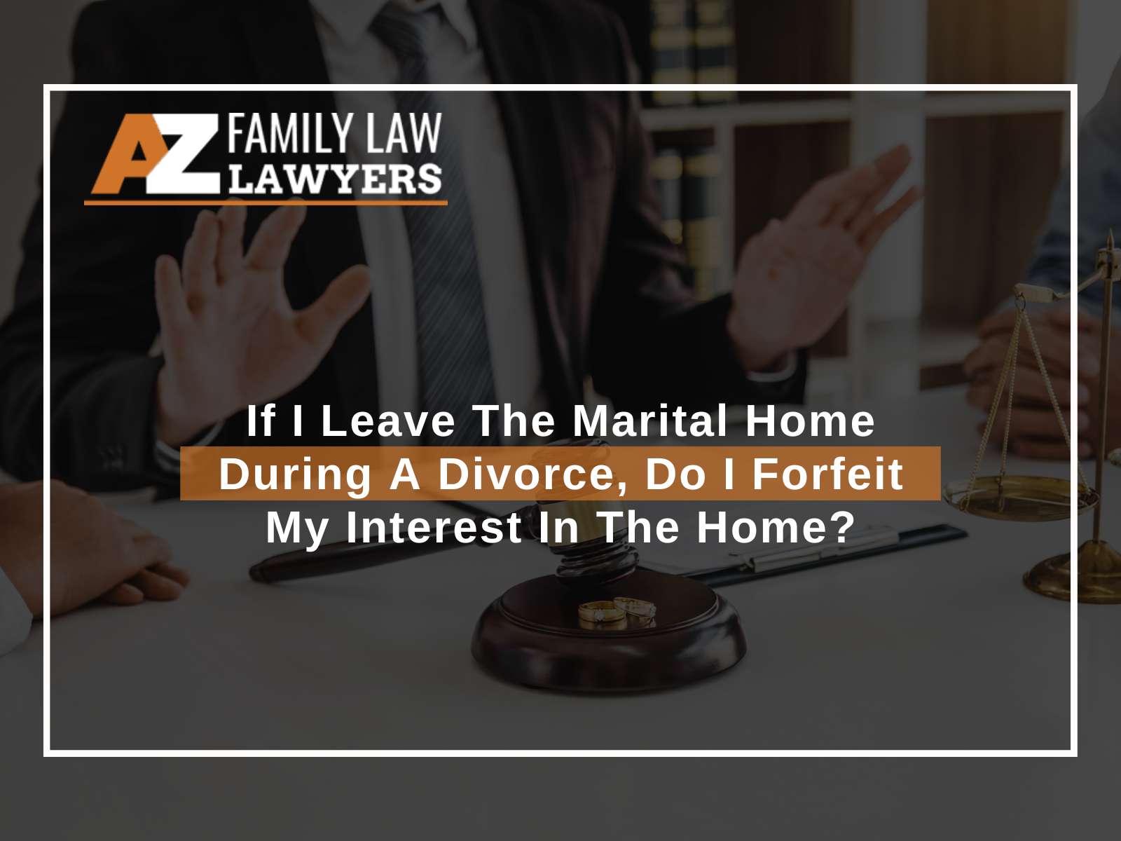 If I Leave The Marital Home During A Divorce, Do I Forfeit My Interest In The Home?