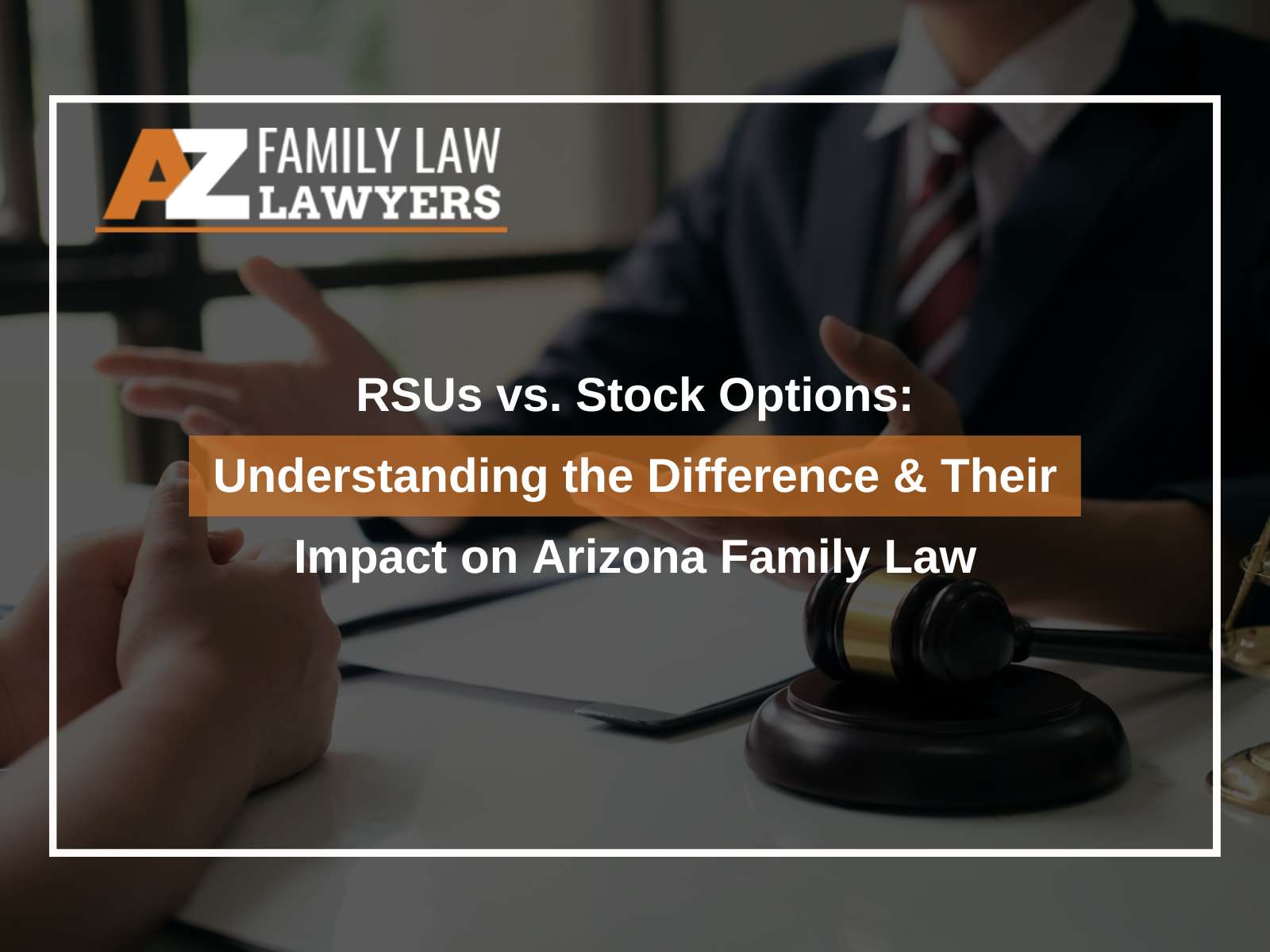 RSUs vs. Stock Options: Understanding the Difference & Their Impact on Arizona Family Law