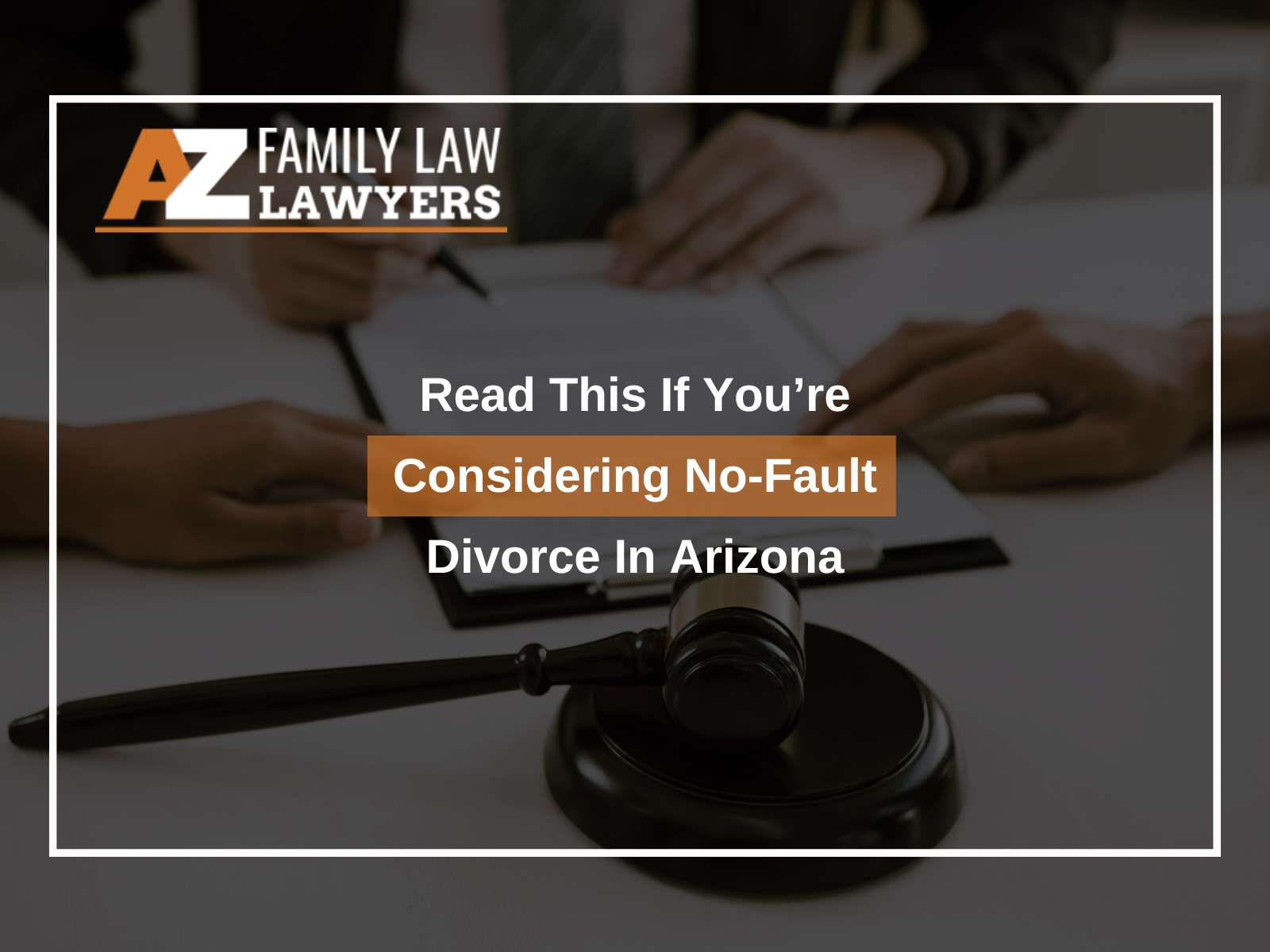 Read This If You’re Considering No-Fault Divorce In Arizona