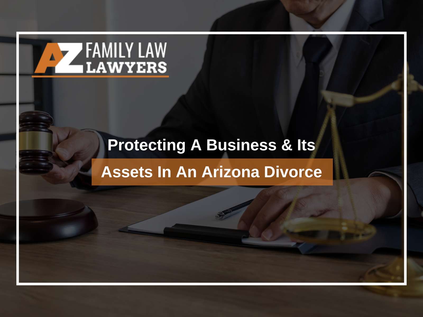 Protecting A Business & Its Assets In An Arizona Divorce