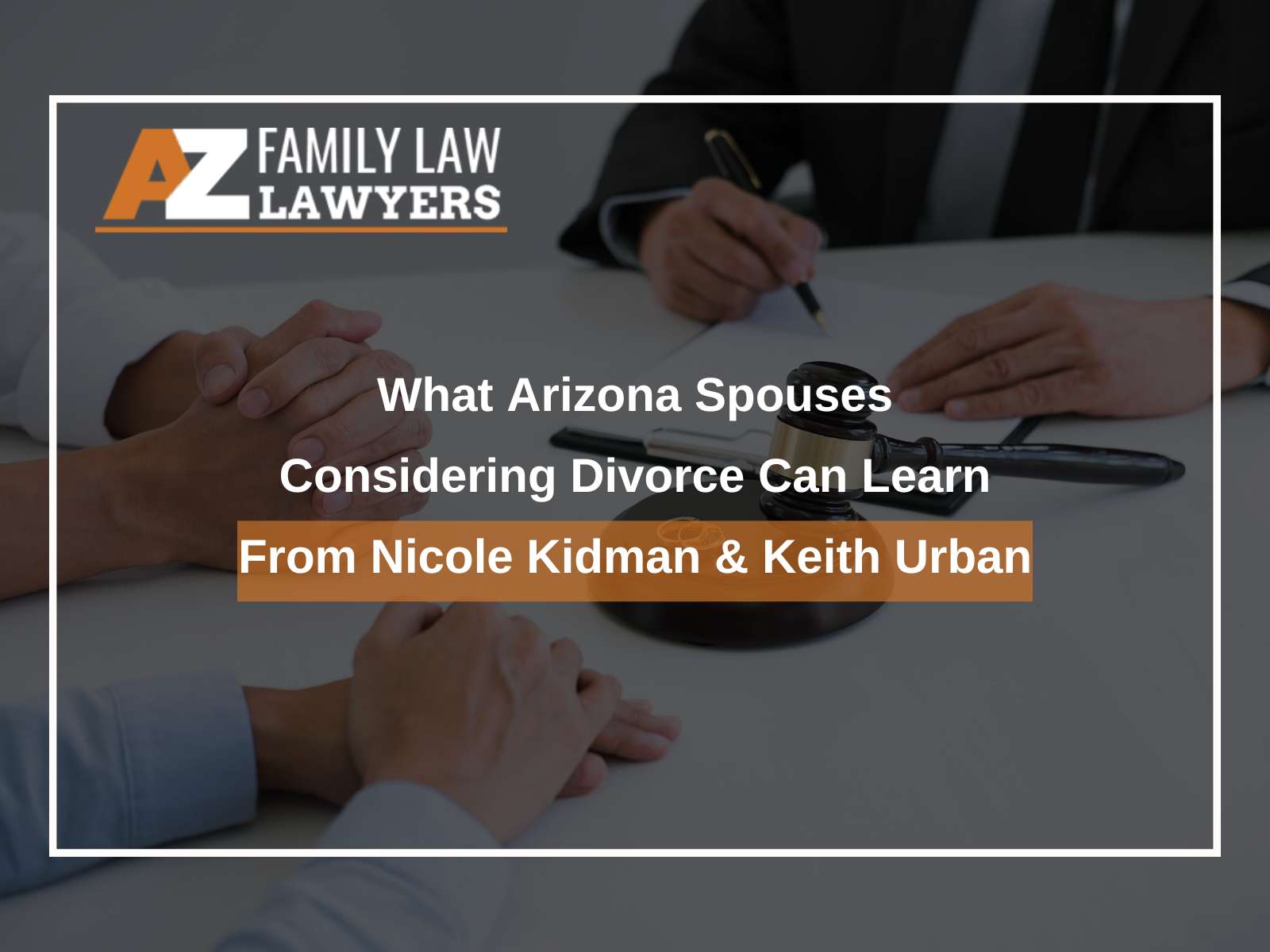 What Arizona Spouses Considering Divorce Can Learn From Nicole Kidman & Keith Urban
