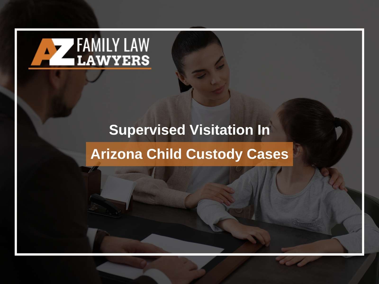 Supervised Visitation In Arizona Child Custody Cases