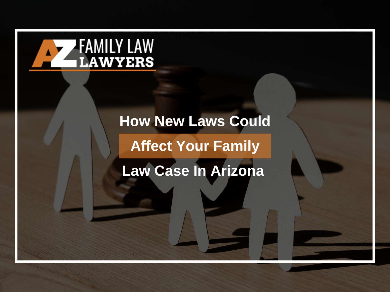 How New Laws Could Affect Your Family Law Case In Arizona