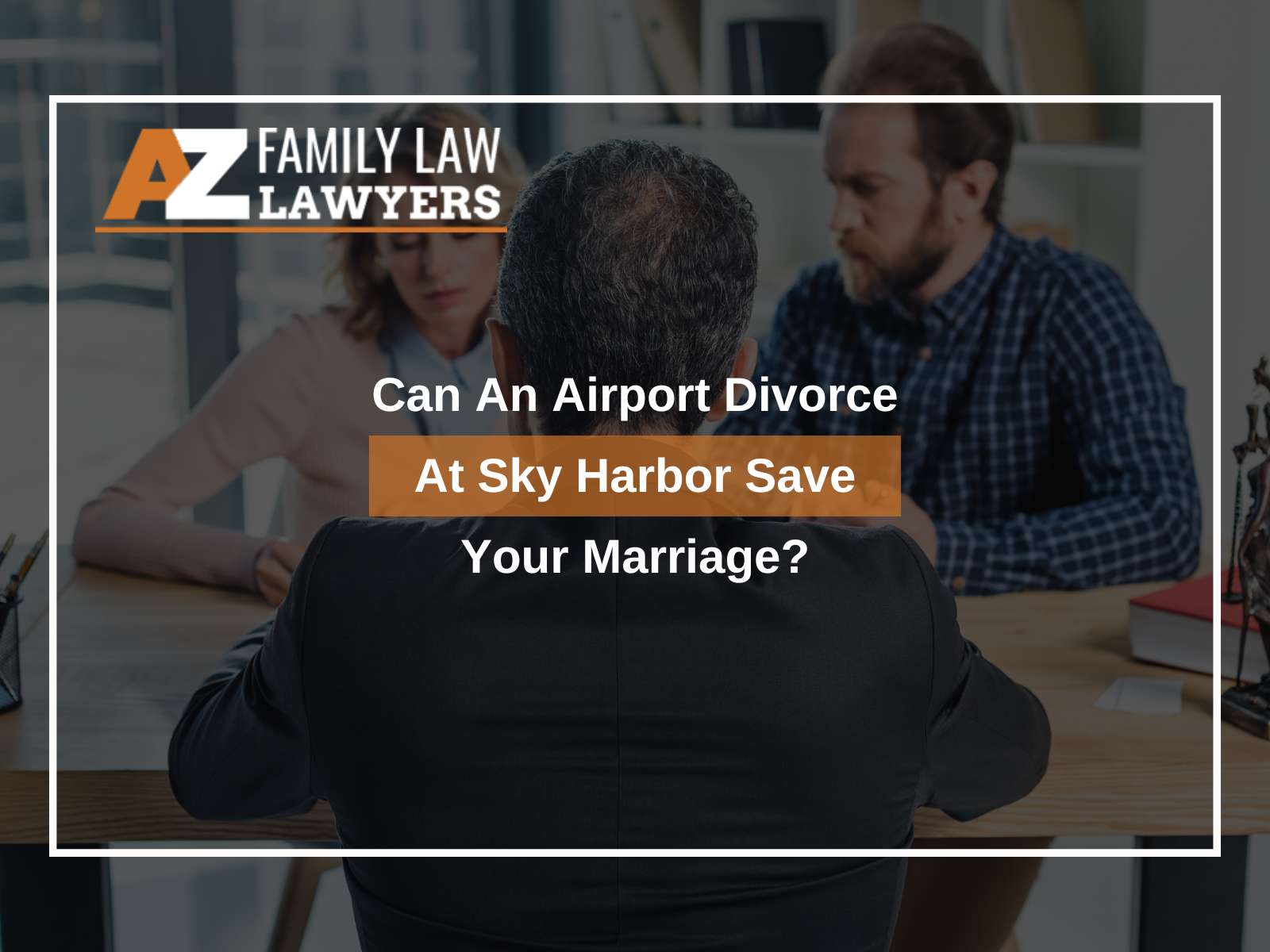 Can An Airport Divorce At Sky Harbor Save Your Marriage?