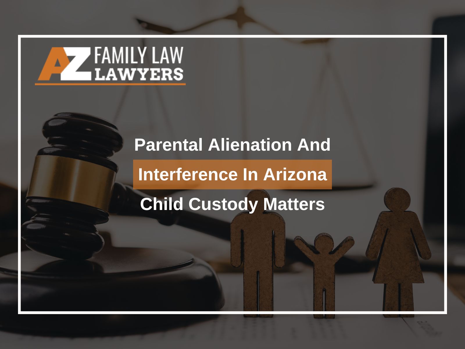 Parental Alienation And Interference In Arizona Child Custody Matters